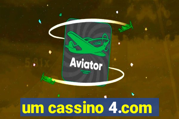 um cassino 4.com